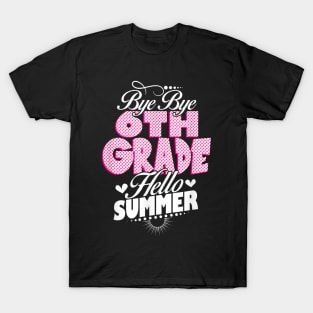 Last Day Of School Bye Bye 6Th Grade Hello Summer Girls T-Shirt